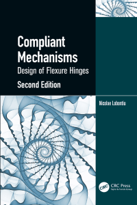 Compliant Mechanisms: Design of Flexure Hinges, 2nd Ed.