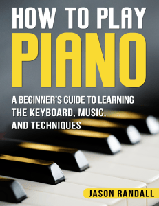 How to Play Piano: Beginner's Guide to Keyboard, Music, Techniques