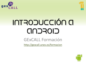 Introducci&oacute;n a Android - GExCALL Formaci&oacute;n
