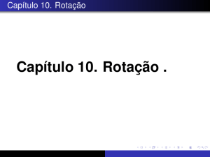 Cap&iacute;tulo 10: Rota&ccedil;&atilde;o - F&iacute;sica