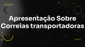 Apresenta&ccedil;&atilde;o Sobre Correias Transportadoras