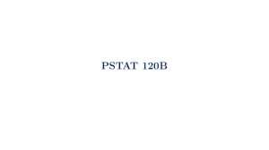 PSTAT 120B: Sampling Distributions & Central Limit Theorem