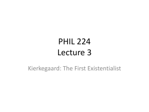 PHIL 224 Lecture 3: Kierkegaard The First Existentialist