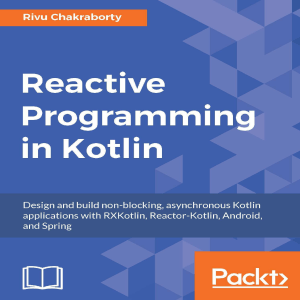 Reactive Programming in Kotlin: Build Non-Blocking Apps with RxKotlin & Reactor-Kotlin
