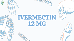Ivermectin 12 mg: Uses, Mechanism, Side Effects & Safety