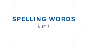 Spelling Words List 7 &ndash; Elementary Spelling Practice Sentences
